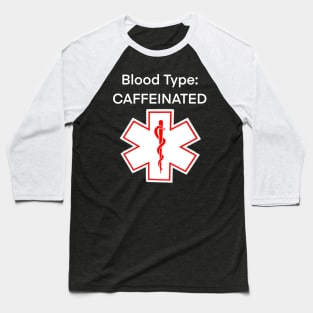 Blood Type: CAFFEINATED Baseball T-Shirt